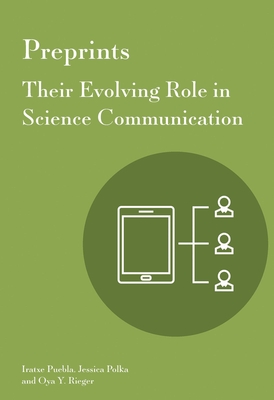 Preprints: Their Evolving Role in Science Communication - Puebla, Iratxe