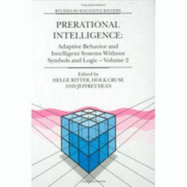 Prerational Intelligence: Adaptivebehavior and Intelligent Syst EMS Without Symbols and Logic: Interdisciplinary Perspectives on the Behavior of Natural and Artificial Systems