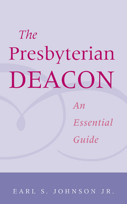 Presbyterian Deacon: An Essential Guide - Johnson, Earl S