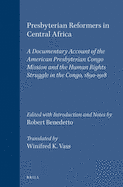 Presbyterian Reformers in Central Africa: A Documentary Account of the American Presbyterian Congo Mission and the Human Rights Struggle in the Congo, 1890-1918