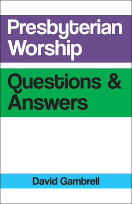 Presbyterian Worship Questions - Gambrell, David