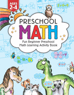 Preschool Math: Fun Beginner Preschool Math Learning Activity Workbook: For Toddlers Ages 2-4, Educational Pre k with Number Tracing, Matching, Comparison, Addition, Subtraction, and Coloring Activities for Kids Ages 2, 3, 4, year olds & Kindergarten
