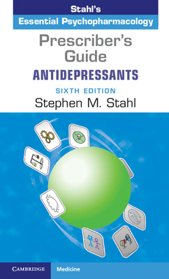 Prescriber's Guide: Antidepressants: Stahl's Essential Psychopharmacology - Stahl, Stephen M.
