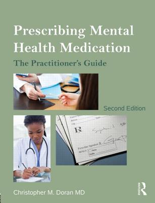 Prescribing Mental Health Medication: The Practitioner's Guide - Doran MD, Christopher, and Doran, Christopher