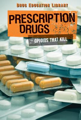 Prescription Drugs: Opioids That Kill - Pierce, Simon