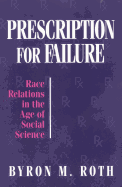 Prescription for Failure: Race Relations in the Age of Social Science