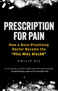 Prescription for Pain: How a Once-Promising Doctor Became the Pill Mill Killer