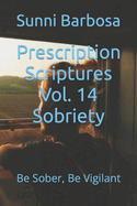 Prescription Scriptures Vol. 14 Sobriety: Be Sober, Be Vigilant