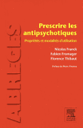 Prescrire Les Antipsychotiques: Propri?t?s Et Modalit?s d'Utilisation