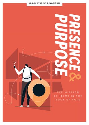 Presence and Purpose - Teen Devotional: The Mission of Jesus in the Book of Acts Volume 7 - Lifeway Students