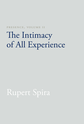 Presence, Volume 2: The Intimacy of All Experience - Spira, Rupert