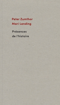Presences de l'histoire - Zumthor, Peter, and Lending, Mari