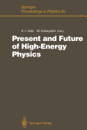 Present and Future of High-Energy Physics: Proceedings of the 5th Nishinomiya-Yukawa Memorial Symposium on Theoretical Physics, Nishinomiya City, Japan, October 25-26, 1990