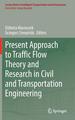 Present Approach to Traffic Flow Theory and Research in Civil and Transportation Engineering - Macioszek, Elzbieta (Editor), and Sierpinski, Grzegorz (Editor)