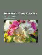 Present-Day Rationalism Critically Examined