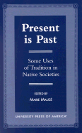 Present Is Past: Some Uses of Tradition in Native Societies
