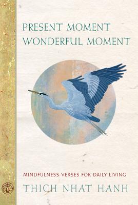 Present Moment Wonderful Moment: Mindfulness Verses for Daily Living - Nhat Hanh, Thich
