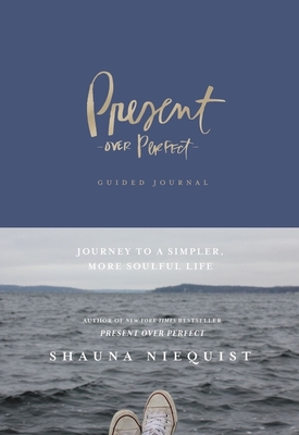 Present Over Perfect Guided Journal: Journey to a Simpler, More Soulful Life - Niequist, Shauna