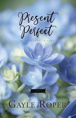 Present Perfect: A Seaside Novel - Roper, Gayle