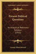 Present Political Questions: An Analytical Reference Syllabus (1913)