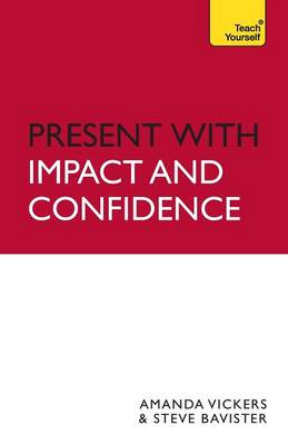 Present with Impact and Confidence: Teach Yourself - Vickers, Amanda, and Bavister, Steve