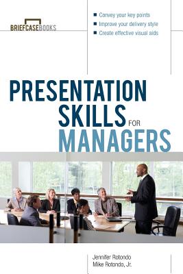 Presentation Skills for Managers - Rotondo, Jennifer, and Formisano, Roger A, and Totondo, Mike
