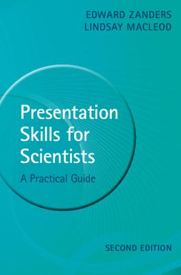 Presentation Skills for Scientists: A Practical Guide - Zanders, Edward, and MacLeod, Lindsay