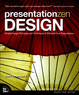 Presentation Zen Design: Simple Design Principles and Techniques to Enhance Your Presentations - Reynolds, Garr