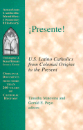 Presente!: U.S. Latino Catholics from Colonial Origins to the Present