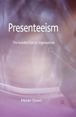 Presenteeism: The Invisible Cost to Organizations - Quazi, H