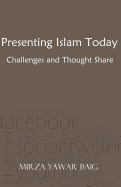 Presenting Islam Today - Challenges and Thought Share: Presenting Islam in the modern world