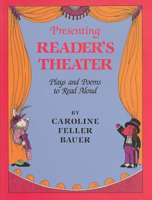 Presenting Reader's Theater: Plays and Poems to Read Aloud - Bauer, Caroline Feller