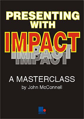 Presenting with Impact: Making Memorable Presentations - McConnell, John