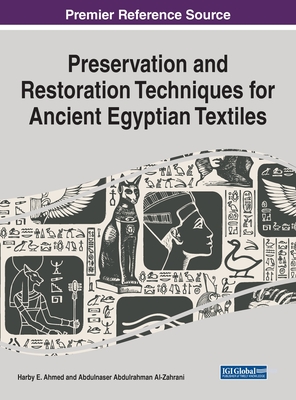 Preservation and Restoration Techniques for Ancient Egyptian Textiles - Ahmed, Harby E (Editor), and Al-Zahrani, Abdulnaser Abdulrahman (Editor)