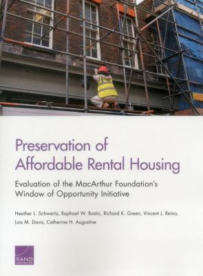 Preservation of Affordable Rental Housing: Evaluation of the MacArthur Foundation's Window of Opportunity Initiative - Schwartz, Heather L, and Bostic, Raphael W, and Green, Richard K