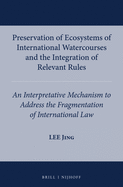 Preservation of Ecosystems of International Watercourses and the Integration of Relevant Rules: An Interpretative Mechanism to Address the Fragmentation of International Law