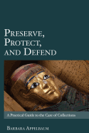 Preserve, Protect, and Defend: A Practical Guide to the Care of Collections