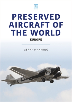 Preserved Aircraft of the World: Europe - Manning, Gerry
