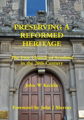 Preserving a Reformed Heritage - Keddie, John W