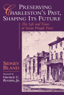 Preserving Charleston's Past, Shaping Its Future: The Life and Times of Susan Pringle Frost