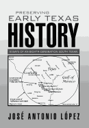 Preserving Early Texas History: Essays of an Eighth-Generation South Texan