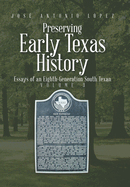 Preserving Early Texas History: Essays of an Eighth-Generation South Texan