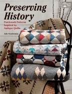 Preserving History: Patchwork Patterns Inspired by Antique Quilts