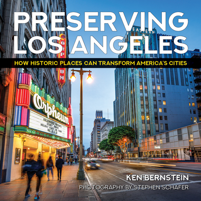 Preserving Los Angeles: How Historic Places Can Transform America's Cities - Bernstein, Ken, and Schafer, Stephen