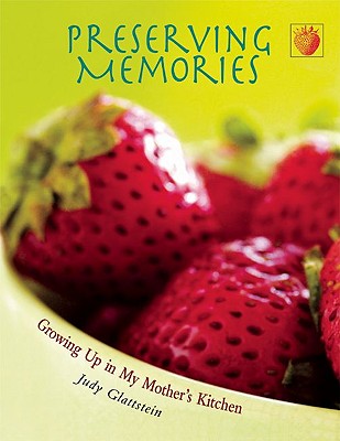 Preserving Memories: Growing Up in My Mother's Kitchen - Glattstein, Judy
