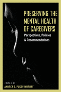 Preserving The Mental Health of Caregivers: Perspectives, Policies and Recommendations