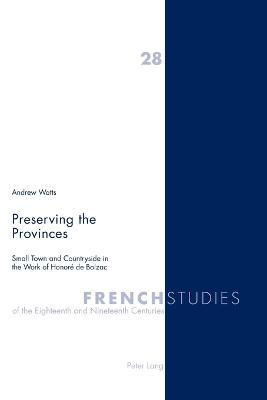 Preserving the Provinces: Small Town and Countryside in the Work of Honor de Balzac - Kearns, James, and Howells, Robin, and Watts, Andrew