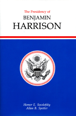 Presidency of Benjamin Harrison - Socolofsky, Homer E, and Spetter, Allan