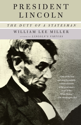 President Lincoln: The Duty of a Statesman - Miller, William Lee