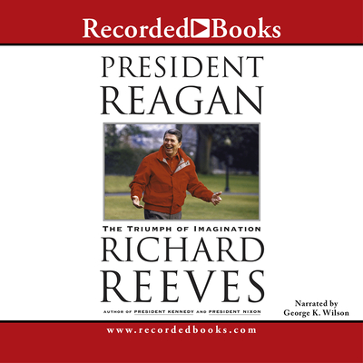 President Reagan: The Triumph of Imagination - Wilson, George (Narrator)